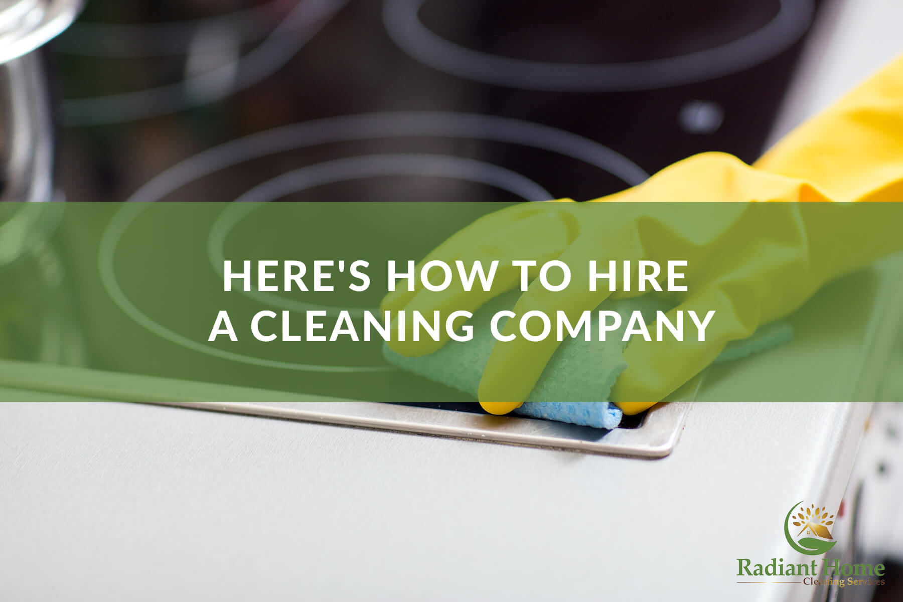 Here’s How to Hire a Cleaning Company Radiant Home Cleaning Services